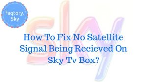Fix No Satellite Signal Being Recieved On Sky Tv Box